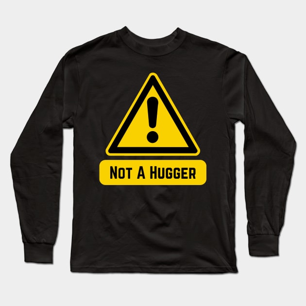 Not A Hugger Long Sleeve T-Shirt by Kary Pearson